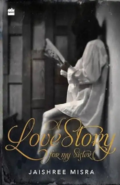 A Love Story For My Sister by Jaishree Misra