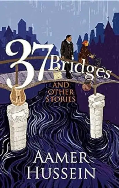 37 Bridges And Other Stories by Aamer Hussein