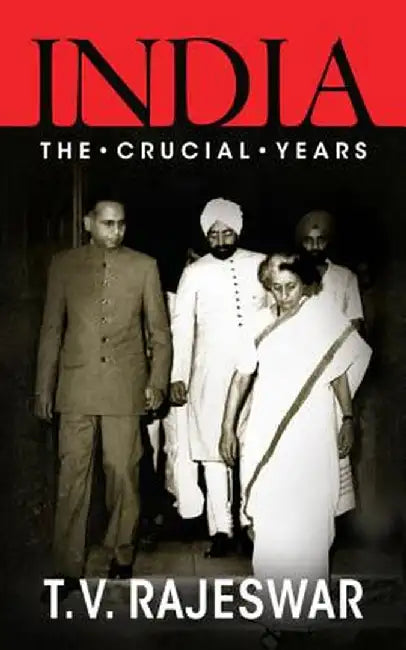 India: The Crucial Years by T. V. Rajeswar