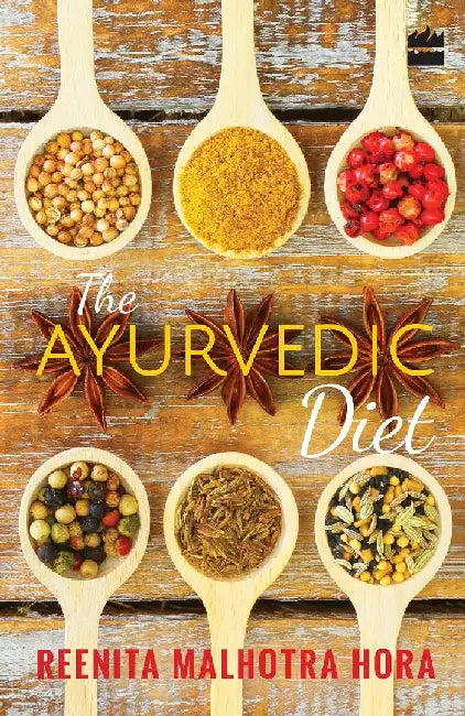 The Ayurvedic Diet by Reenita Malhotra Hora