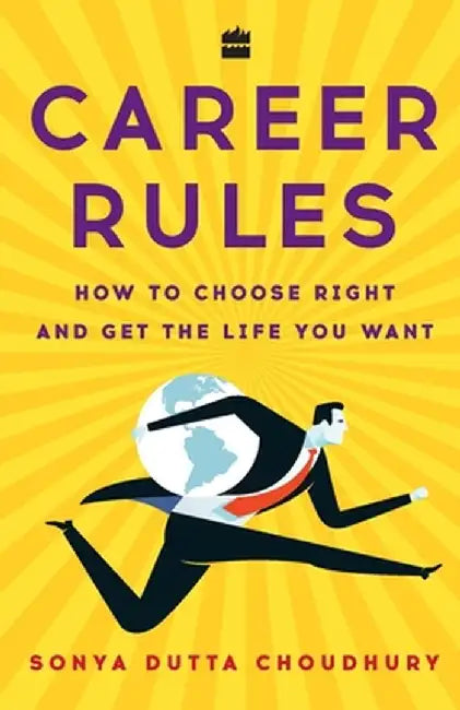Career Rules: How to Choose Right and Get the Life You Want by Sonya Dutta Choudhury
