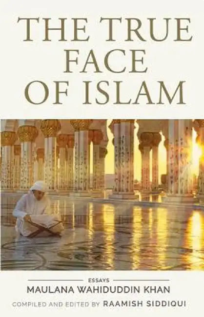 The True Face of Islam: Essays by Maulana W. Khan