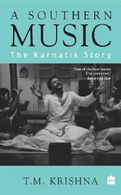 A Southern Music: The Karnatik Story by T. M. Krishna