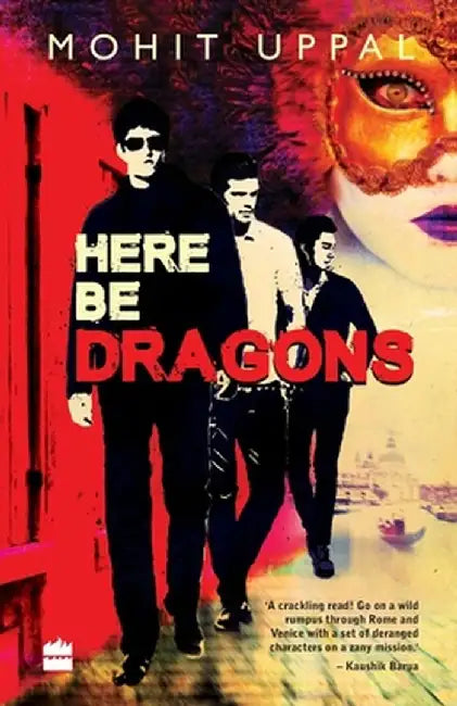 Here Be Dragons by Mohit Uppal