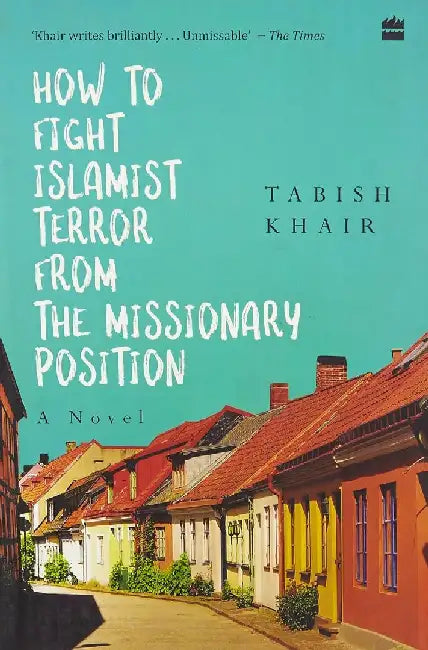 How To Fight Islamist Terror From The Missionary Position by Tabish Khair