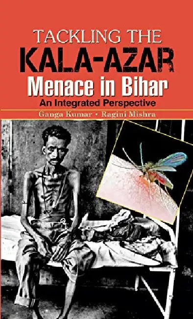 Tackling the Kala-Azar Memance In Bihar by Ganga Kumar