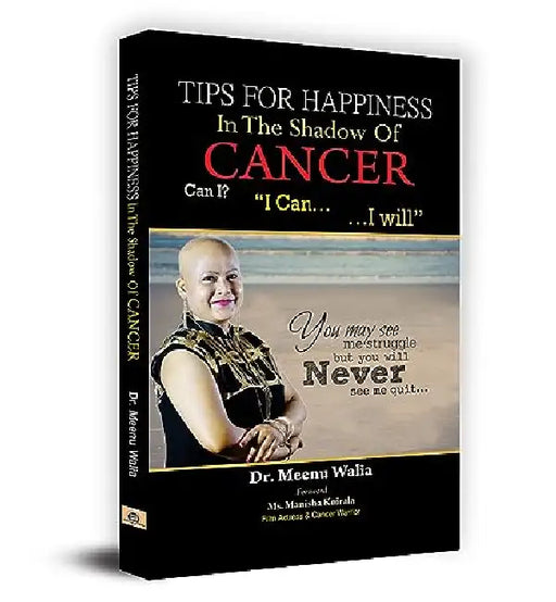 Tips For Happiness In The Shadow Of Cancer by Dr Meenu Walia
