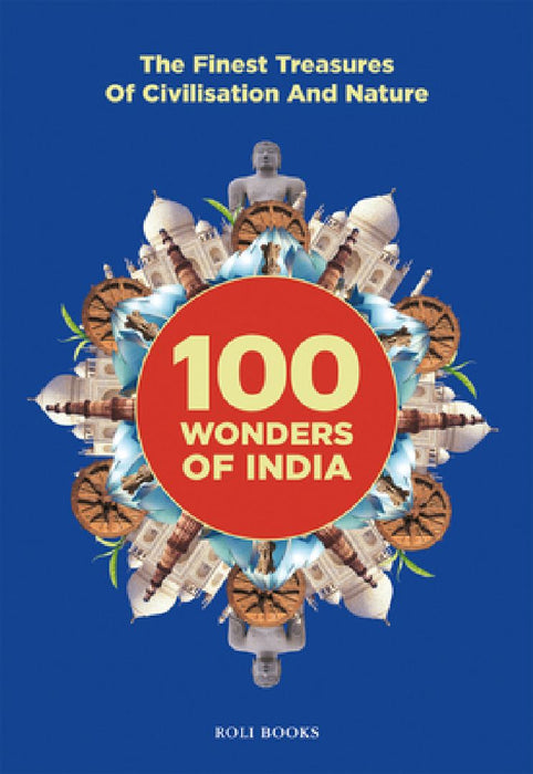 100 Wonders of India: The Finest Treasures of Civilisation and Nature by Nirad Grover