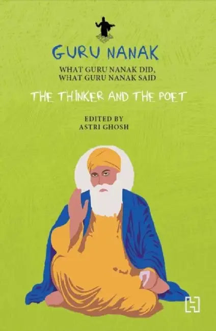 Guru Nanak: The Thinker And The Poet by Ghosh, Astri