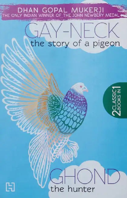 Gay-Neck, The Story Of A Pigeon & Ghond, The Hunter by Mukerji, Dhan Gopal