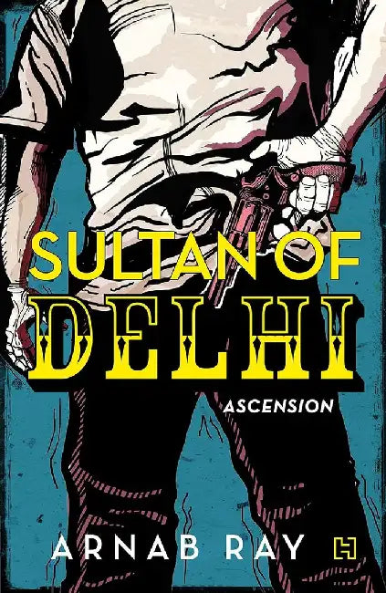 Sultan Of Delhi: Ascension by Ray, Arnab