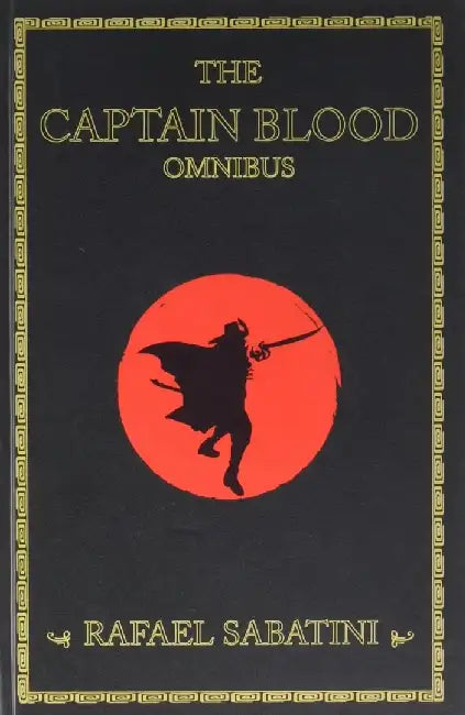 The Captain Blood Omnibus by Sabatini, Rafael