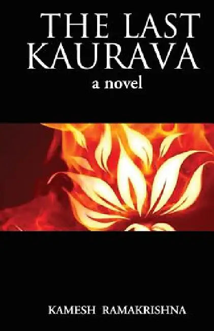 The Last Kaurava a Novel by Kamesh Ramakrishna