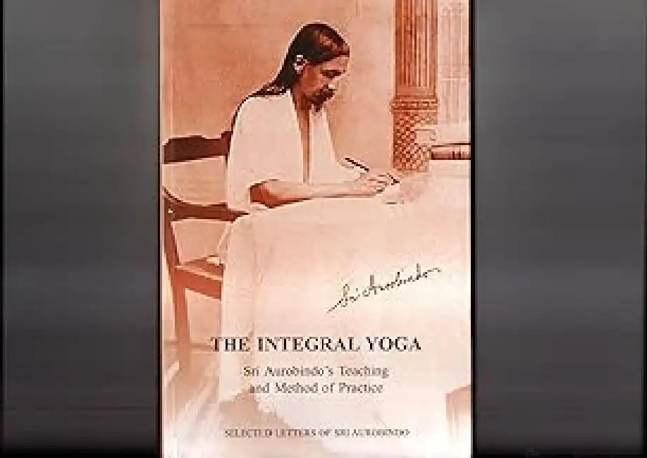 The Integral Yoga by Sri Aurobindo 