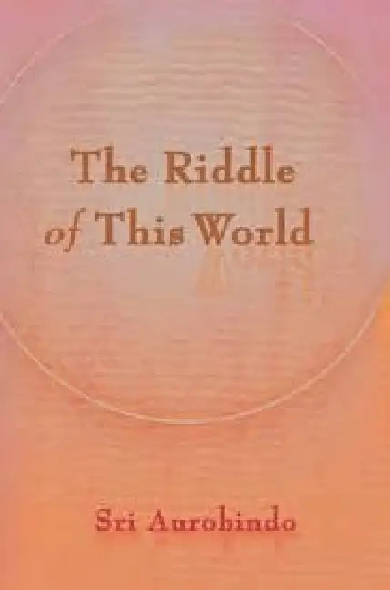 The Riddle Of This World by Sri Aurobindo 