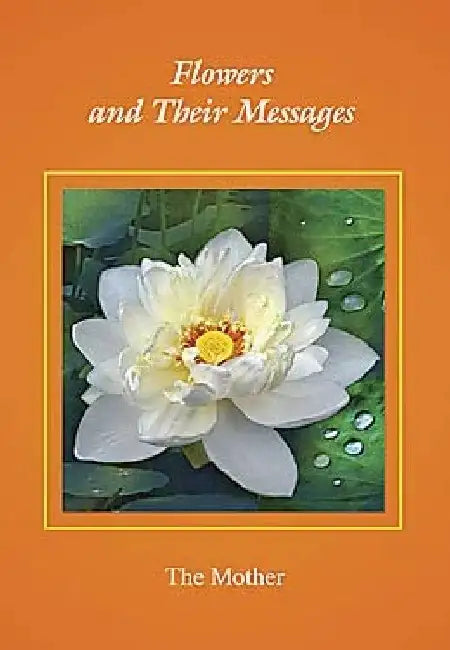 Flowers And Their Massages by Sri Aurobindo