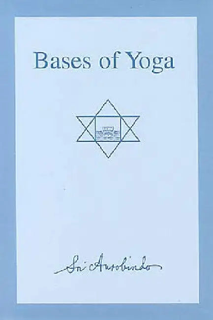 Bases Of Yoga by Sri Aurobindo