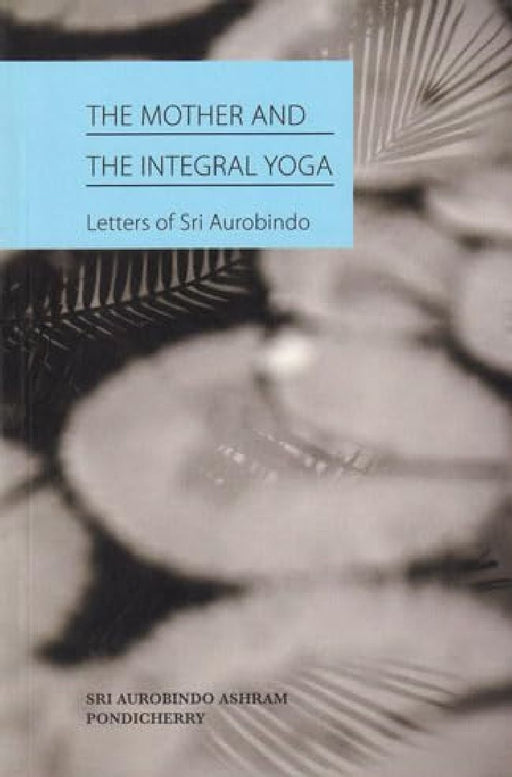 The Mother And The Integral Yoga by Sri Aurobindo 
