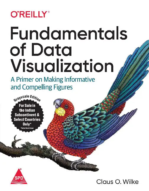 Fundamentals Of Data Visualization: A Primer On Making Informative And Compelling Figures by Wilke Claus O