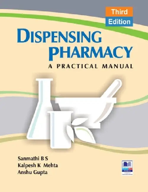 Dispensing Pharmacy: A Practical Manual by B. S. Sanmathi, Kalpesh Mehta, Anshu Gupta