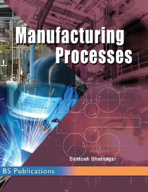 Manufacturing Processes by Santosh Bhatnagar