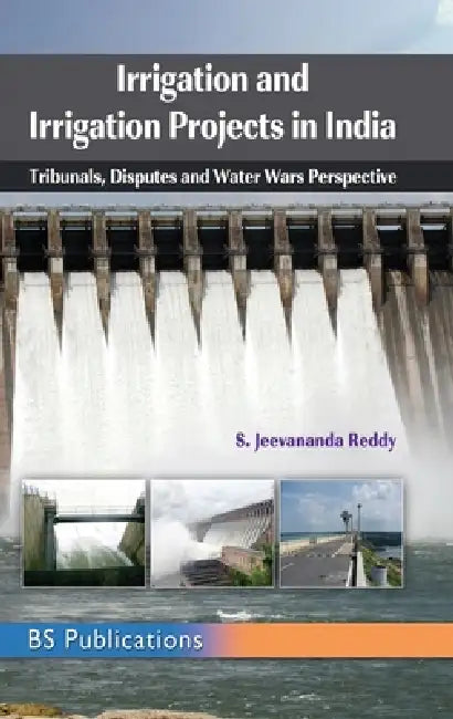 Irrigation and Irrigation Projects in India: Tribunals, Disputes and Water Wars Perspective by Jeevananda Sazzala Reddy