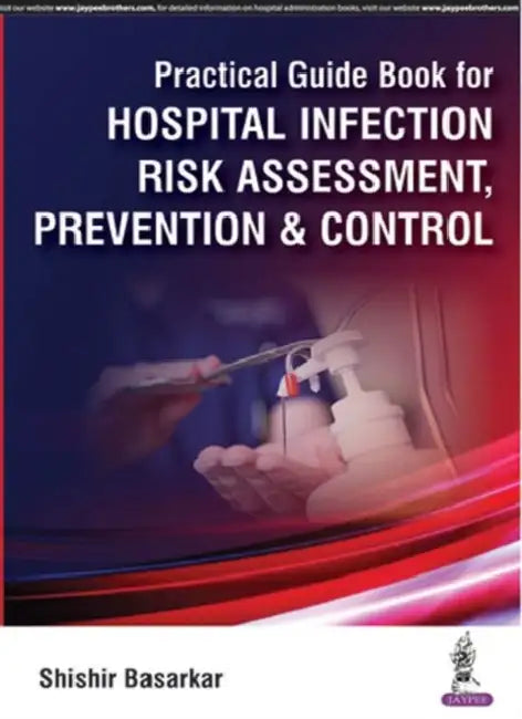 Practical Guide Book For Hospital Infection Risk Assessment, Prevention & Control by Shishir Basarkar