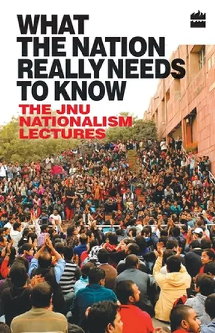 What the Nation Really Needs to Know: The JNU Nationalism Lectures by Edited by Jnuta