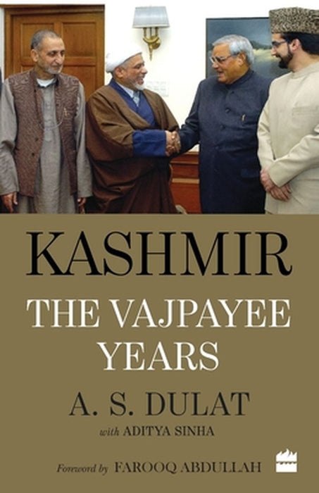 Kashmir: The Vajpayee Years by A. S. Dulat