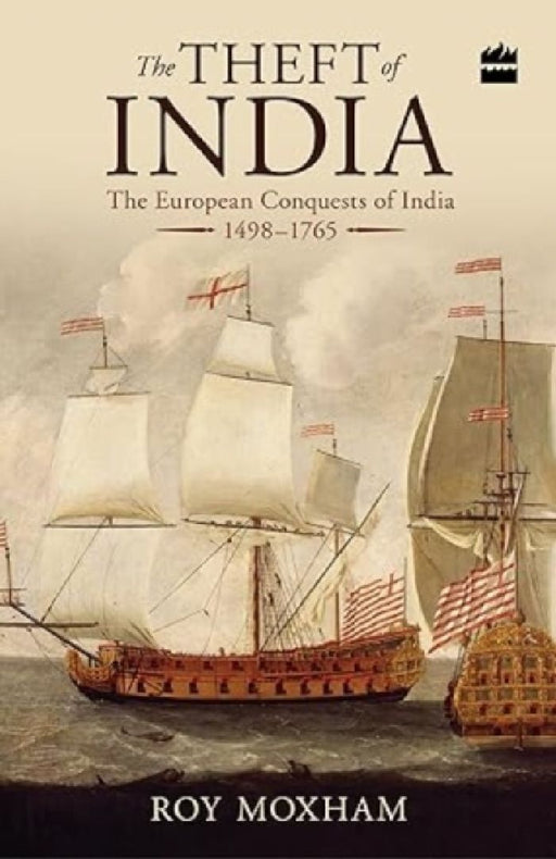 The Theft of India:The European Conquests of  by Roy Moxham
