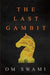 The Last Gambit by Om Swami