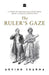 The Ruler's Gaze: A Study of British Rule Over India from a Saidian Perspective by Arvind Sharma