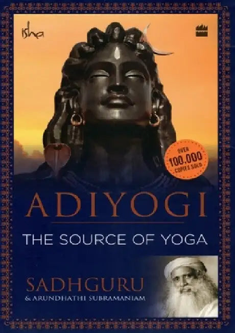 Adiyogi: The Source of Yoga by Sadhguru