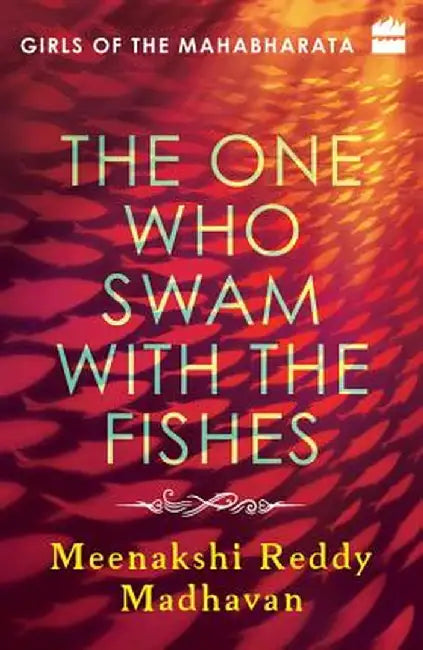 The One Who Swam with the Fishes: Girls of the Mahabharata by Meenakshi Reddy Madhavan