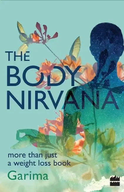 The Body Nirvana: More Than Just a Weight-loss Book by Garima Gupta