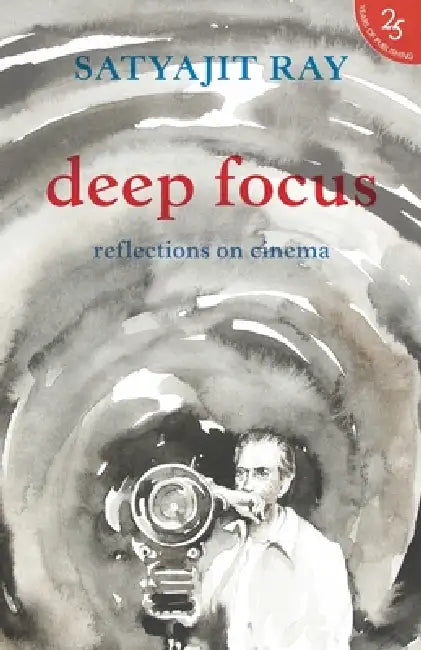 Deep Focus: Reflection on Indian Cinema by Satyajit Ray