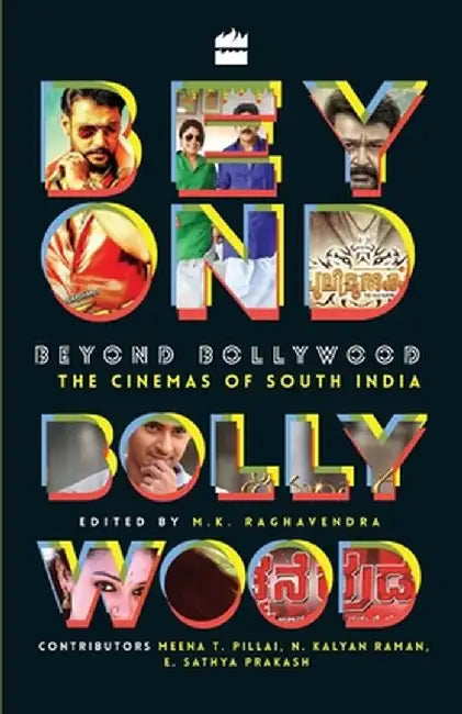 Beyond Bollywood: The Cinemas of South India by M. K. Raghavendra