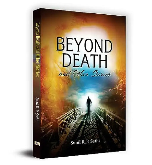 Beyond Death and Other Stories by Sunil R.P. Sethi