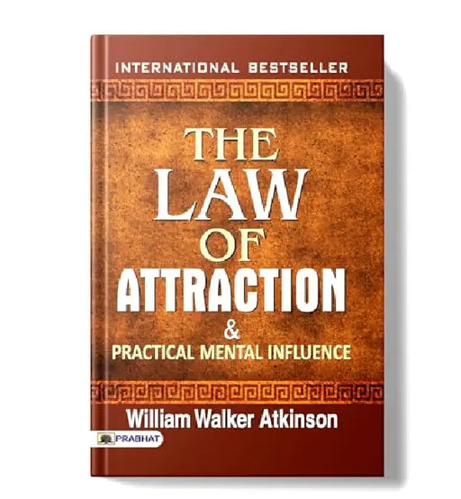 The Law of Attraction and Practical Mental Influence by William Walker Atkinson
