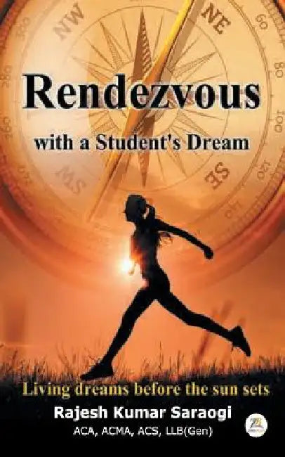 Rendevous with a Student's Dream by Rajesh Kumar Saraogi