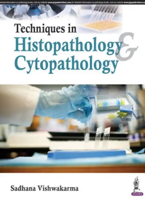 Techniques In Histopathology Cytopathology:A Guide For Medical Laboratory Technology Students by Sadhana Vishwakarma