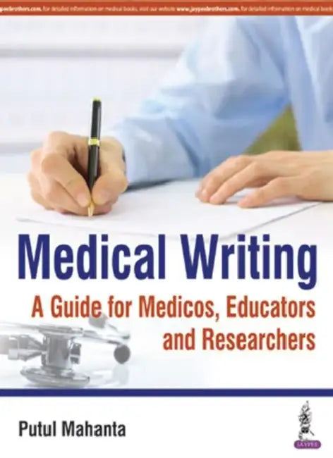 Medical Writing A Guide For Medicos, Educators And Researchers by Putul Mahanta