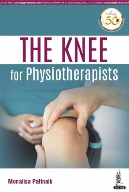 The Knee for Physiotherapists by Monalisa Pattnaik