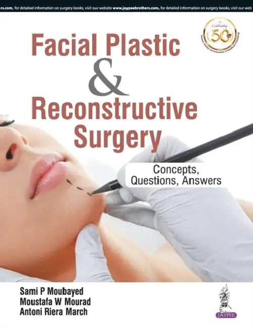 Facial Plastic & Reconstructive Surgery: Concepts, Questions, Answers by Sami P Moubayed