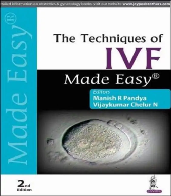 The Techniques Of Ivf Made Easy by Manish R Pandya