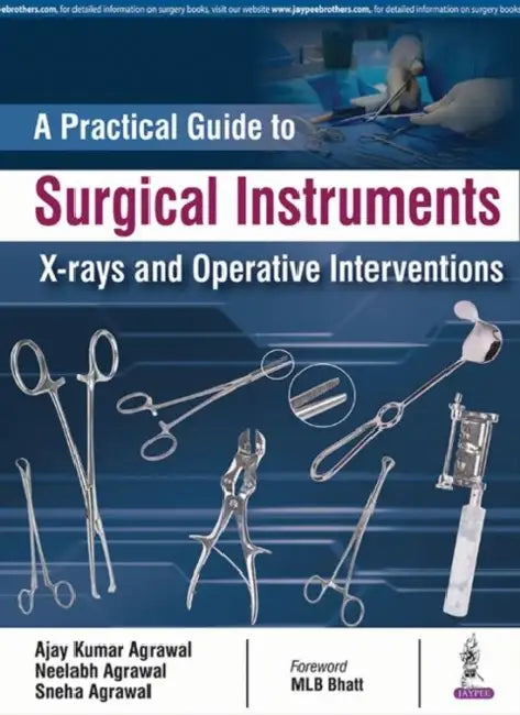 A Practical Guide To Surgical Instruments X-Rays And Operative Interventions by Ajay Kumar Agrawal