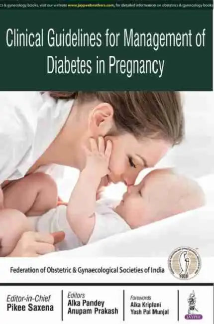 Clinical Guidelines For Management Of Diabetes In Pregnancy by Pikee Saxena