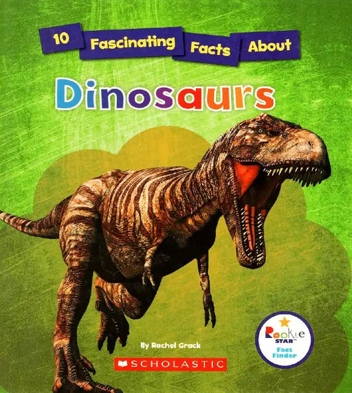 10 Fascinating Facts About Dinosaurs by Rachel Grack