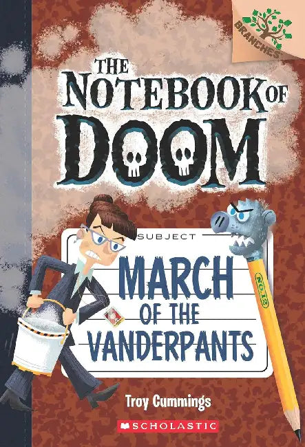 The Notebook Of Doom #12: March Of The Vanderpants (A Branches Book) by Troy Cummings