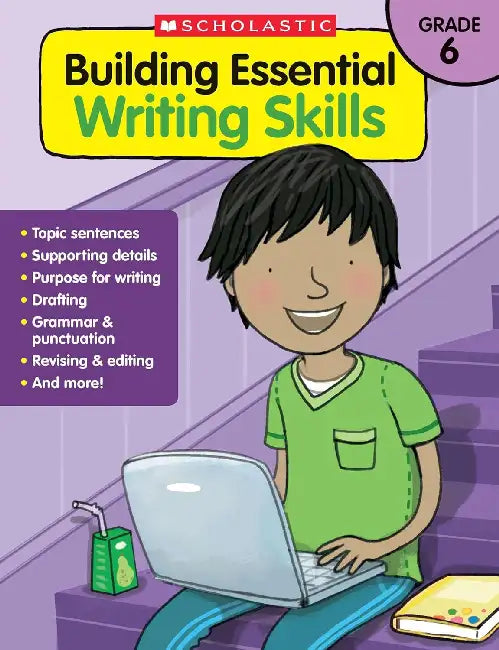Building Essential Writing Skills: Grade 6 by Scholastic